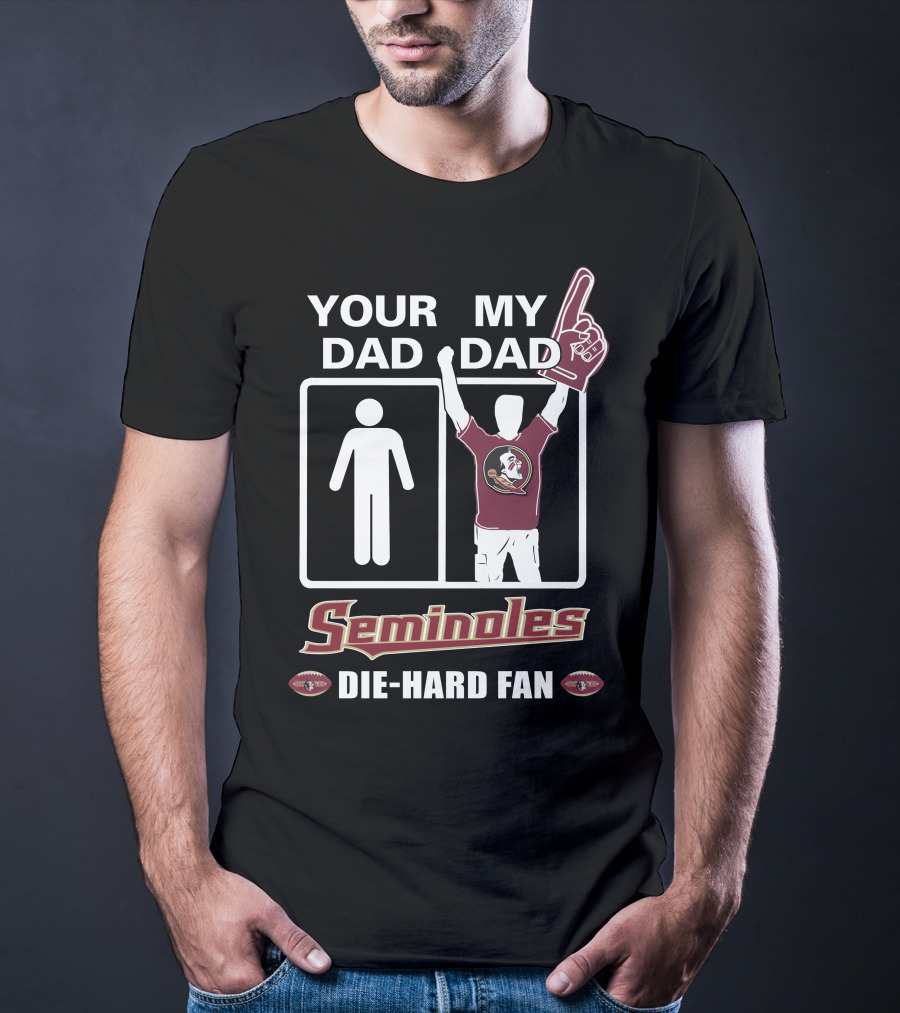 Your Dad My Dad Seminoles Die-Hard Fan T-Shirt