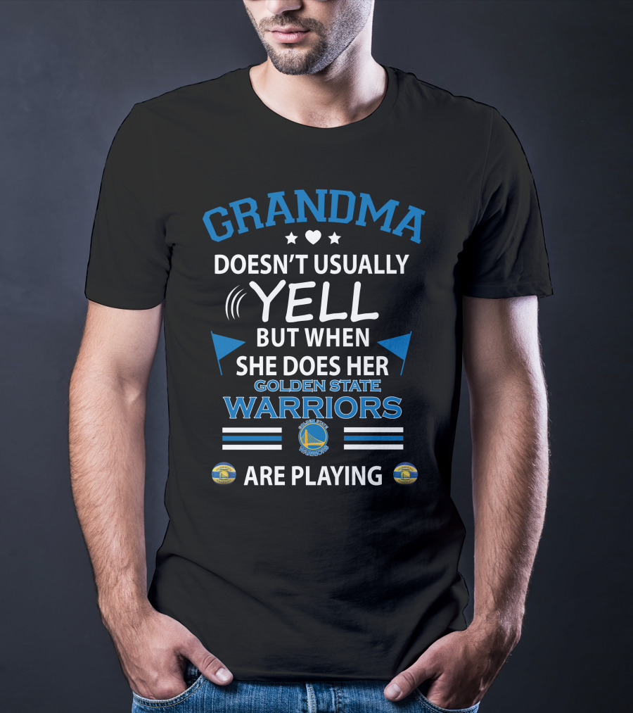 GRANDMA Doesn't Usually YELL But When She Does Her GOLDEN STATE WARRIORS Are Playing T-Shirt