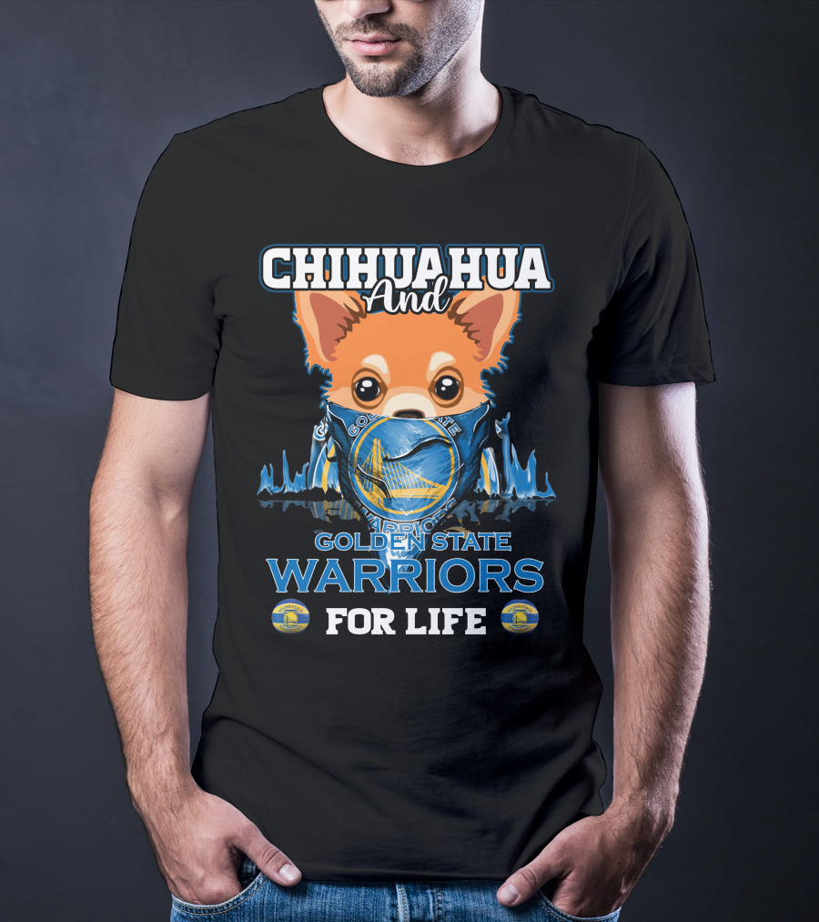 Chihuahua And Golden State Warriors For Life T-Shirt