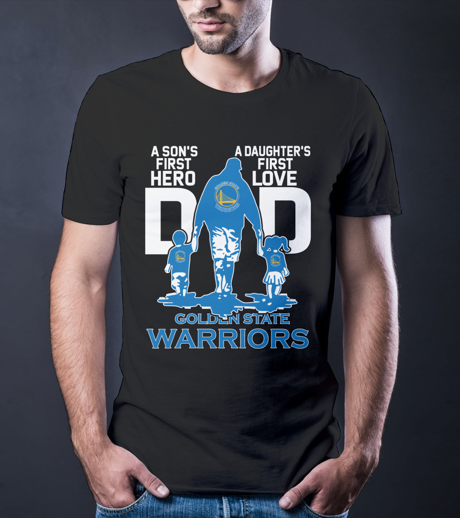 A Son's First Hero A Daughter's First Love Dad Golden State Warriors T-Shirt