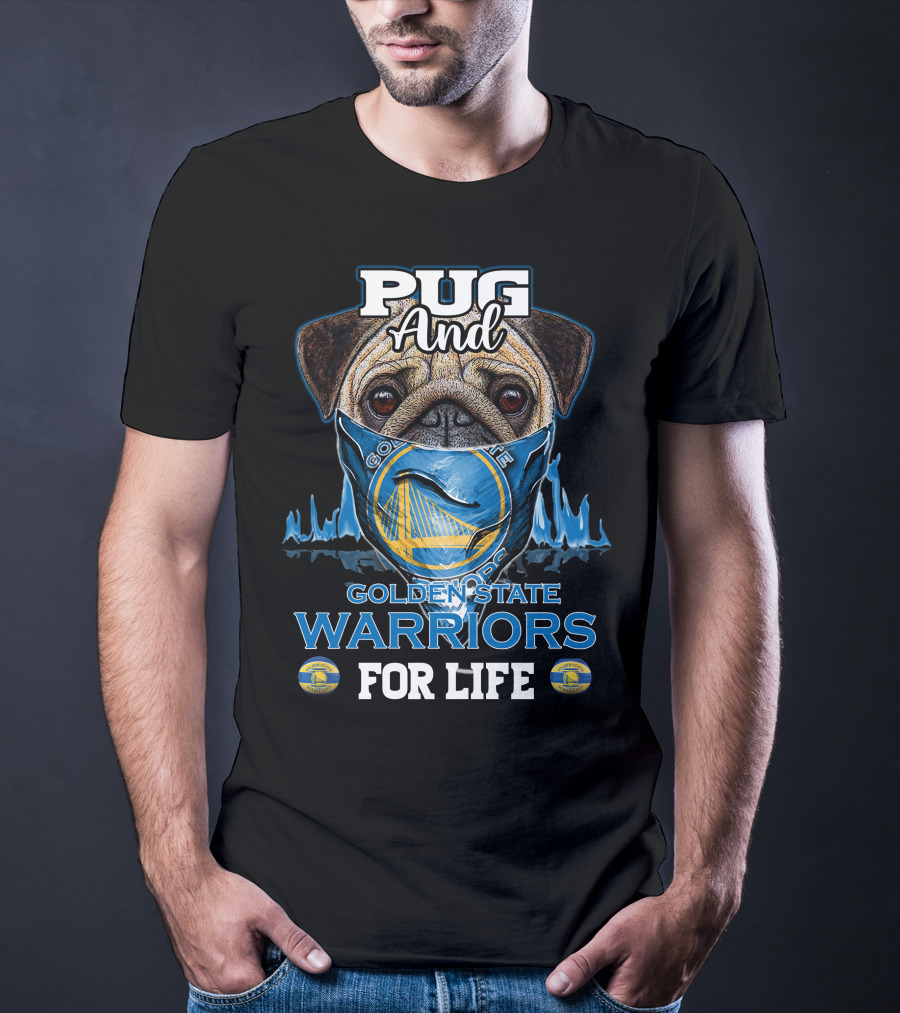 Pug And Golden State Warriors For Life T-Shirt