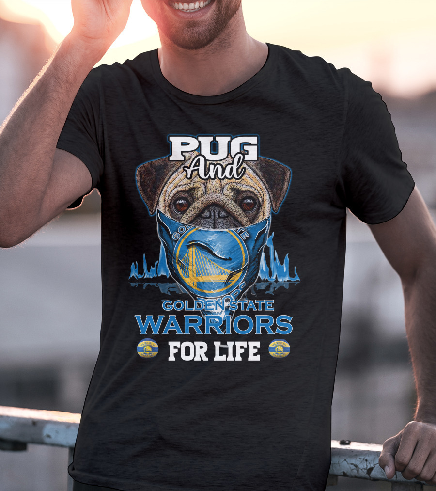 Pug And Golden State Warriors For Life T-Shirt