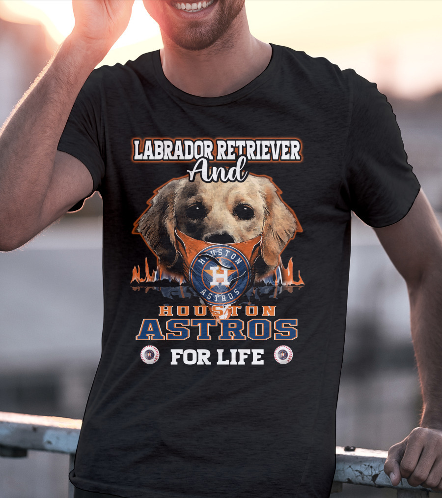 Labrador Retriever And Houston Astros For Life T-Shirt