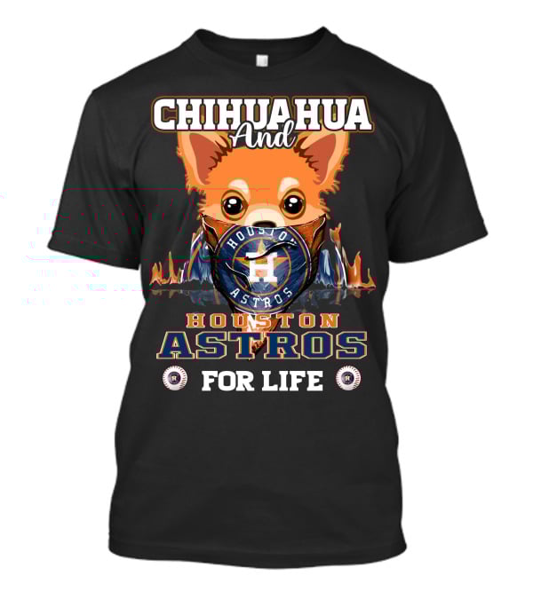 Chihuahua And Houston Astros For Life T-Shirt
