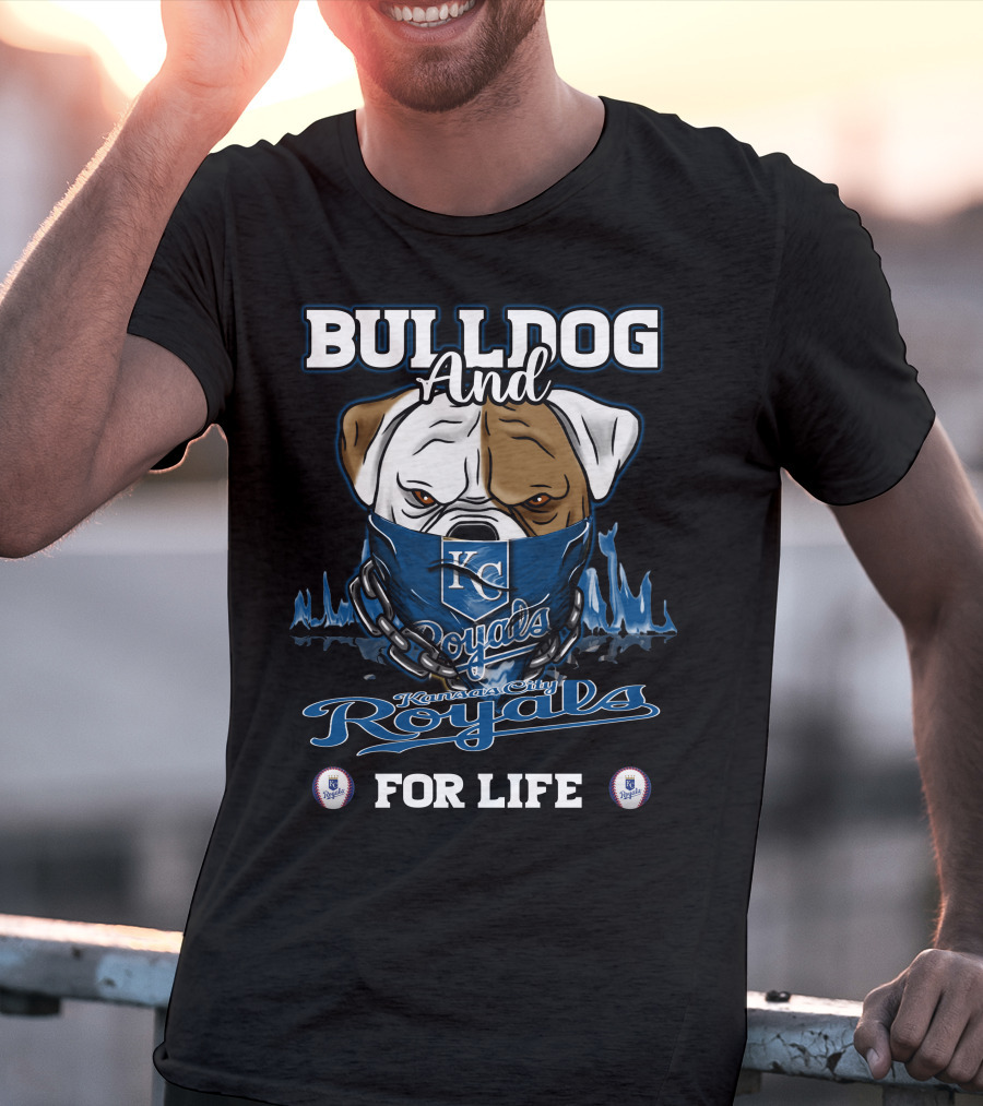 Bulldog And Kansas City Royals For Life T-Shirt