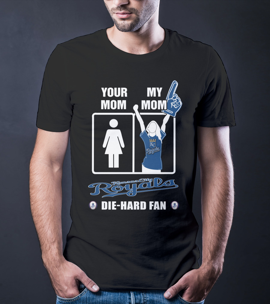 YOUR MOM MY MOM Kansas City Royals Die-Hard Fan T-Shirt