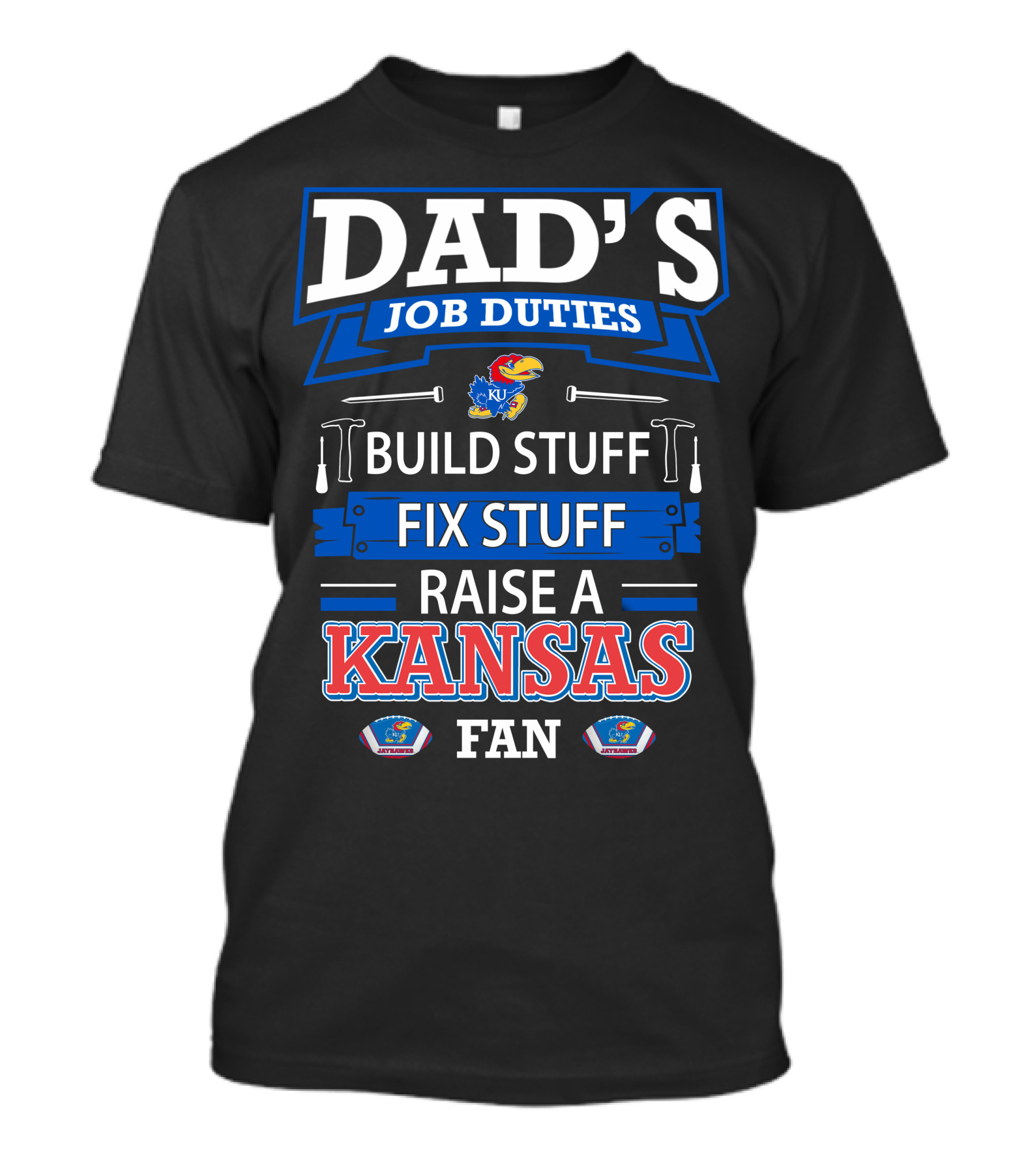 Dad's Job Duties Build Stuff Fix Stuff Raise A Kansas Jayhawks Fan T-Shirt
