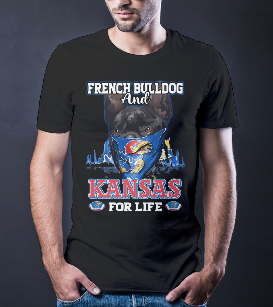 French Bulldog And Kansas Jayhawks For Life T-Shirt