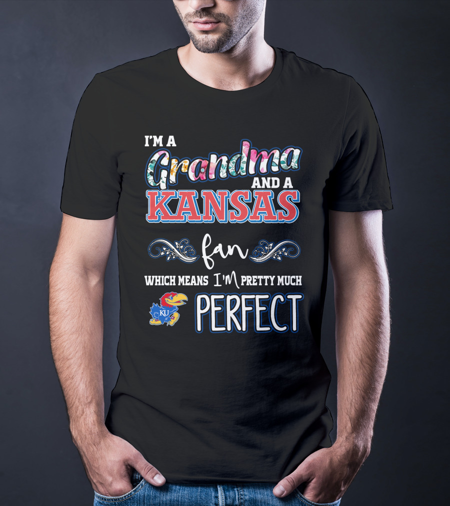 I'm A Grandma And A Kansas Fan Which Means I'm Pretty Much Perfect T-Shirt