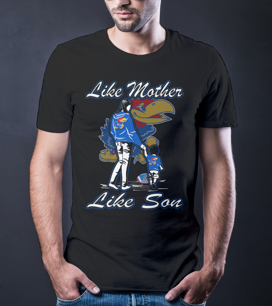 Like Mother Like Son Kansas Jayhawks T-Shirt