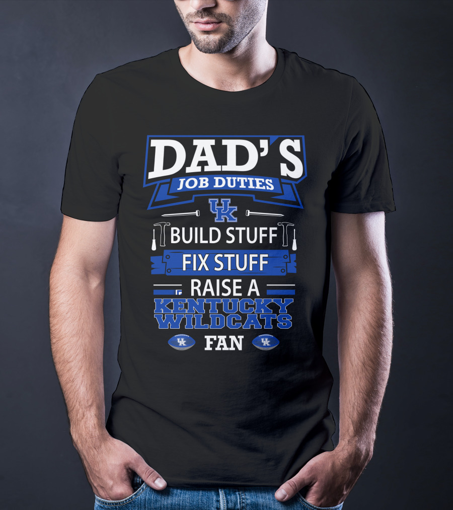 Dad's Job Duties Build Stuff Fix Stuff Raise A Kentucky Wildcats Fan T-Shirt