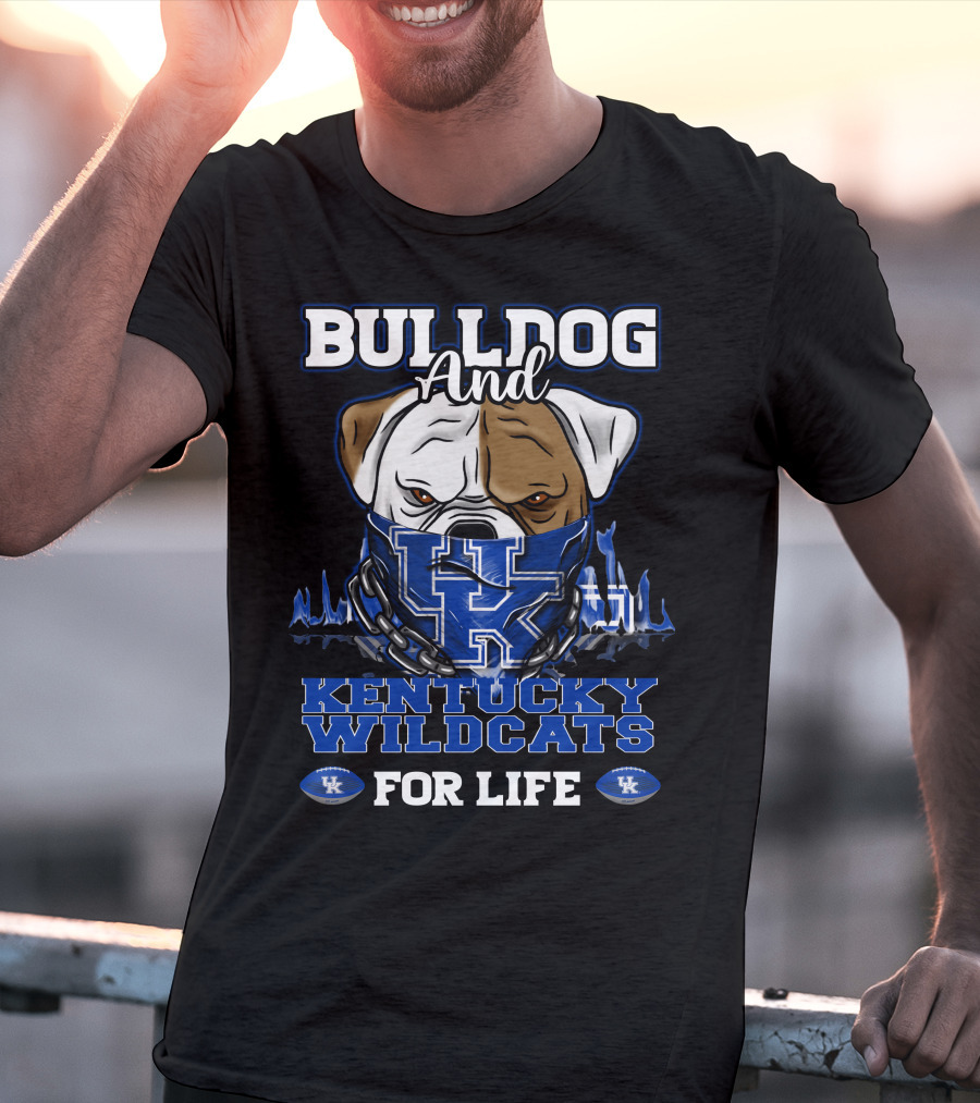 Bulldog And Kentucky Wildcats UK For Life T-Shirt