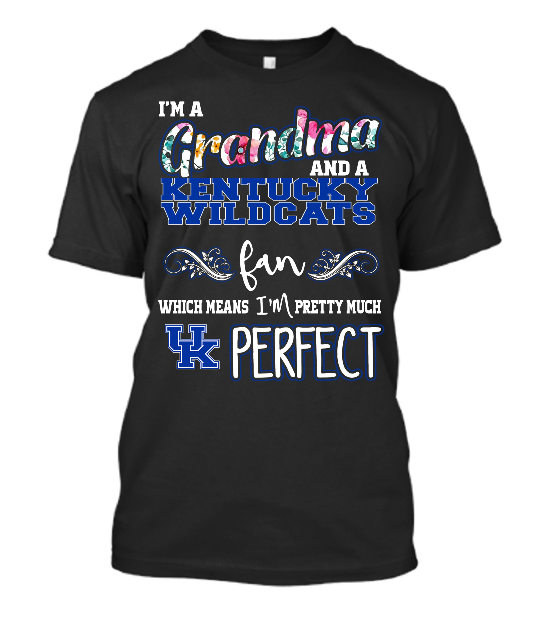I'm A Grandma And A Kentucky Wildcats Fan Which Means I'm Pretty Much UK Perfect T-Shirt