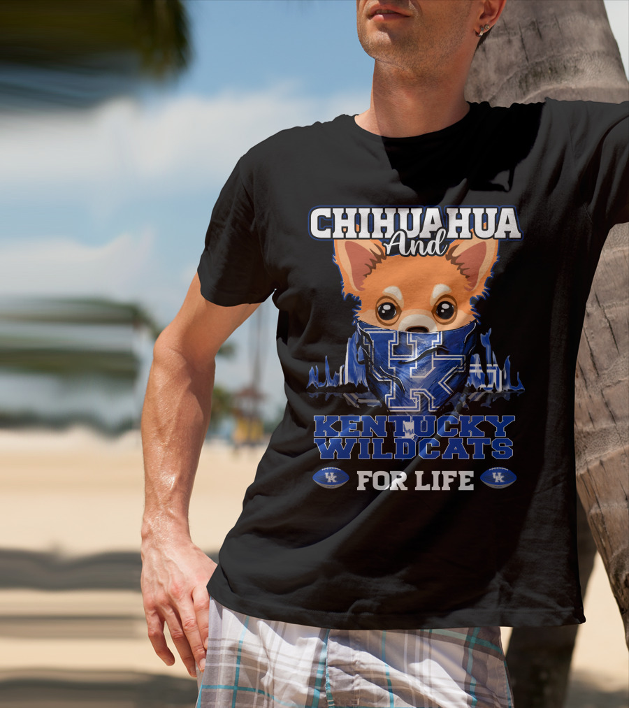 CHIHUAHUA AND KENTUCKY WILDCATS FOR LIFE T-Shirt
