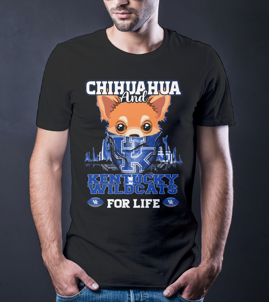 CHIHUAHUA AND KENTUCKY WILDCATS FOR LIFE T-Shirt