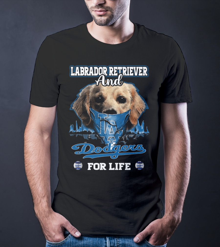Labrador Retriever And Los Angeles Dodgers For Life T-Shirt