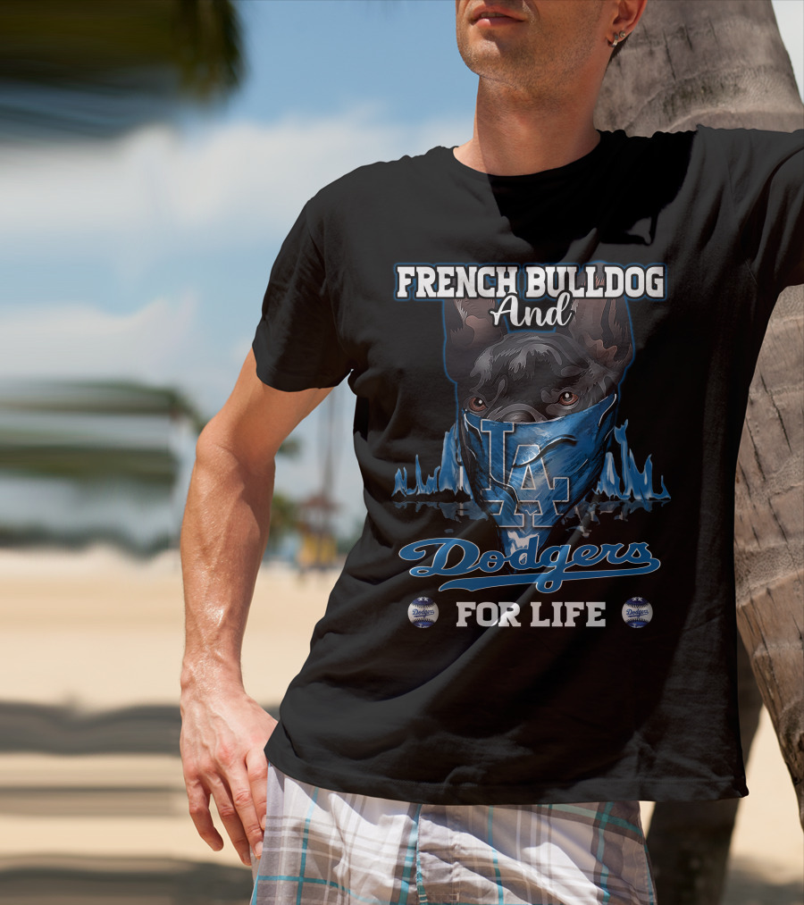 French Bulldog And Los Angeles Dodgers For Life T-Shirt