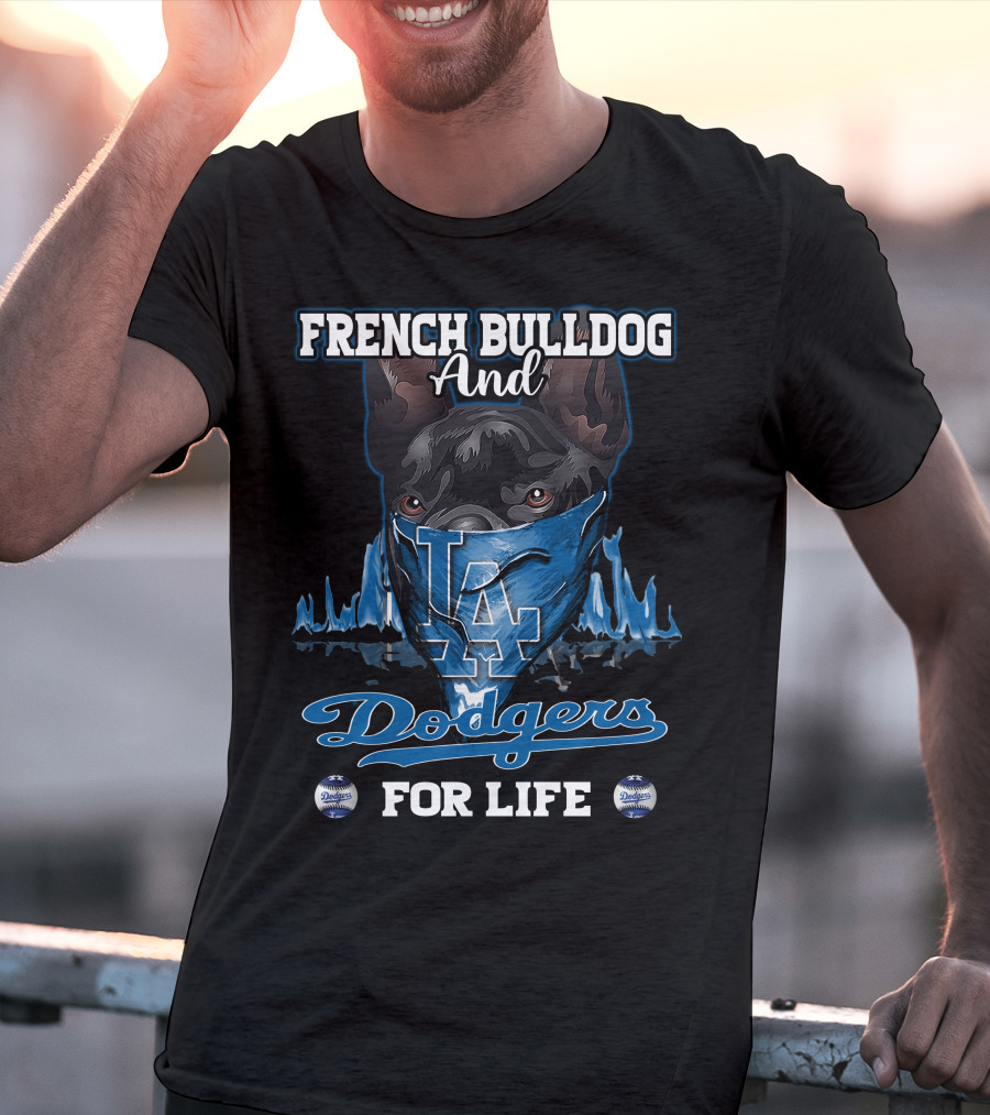 French Bulldog And Los Angeles Dodgers For Life T-Shirt
