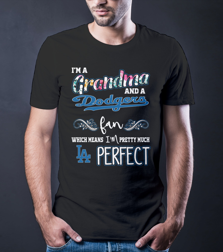 I'm A Grandma And A Dodgers Fan Which Means I'm Pretty Much LA Perfect T-Shirt