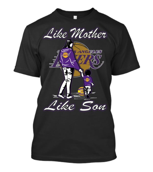 Like Mother Like Son Los Angeles Lakers Lmls T-Shirt