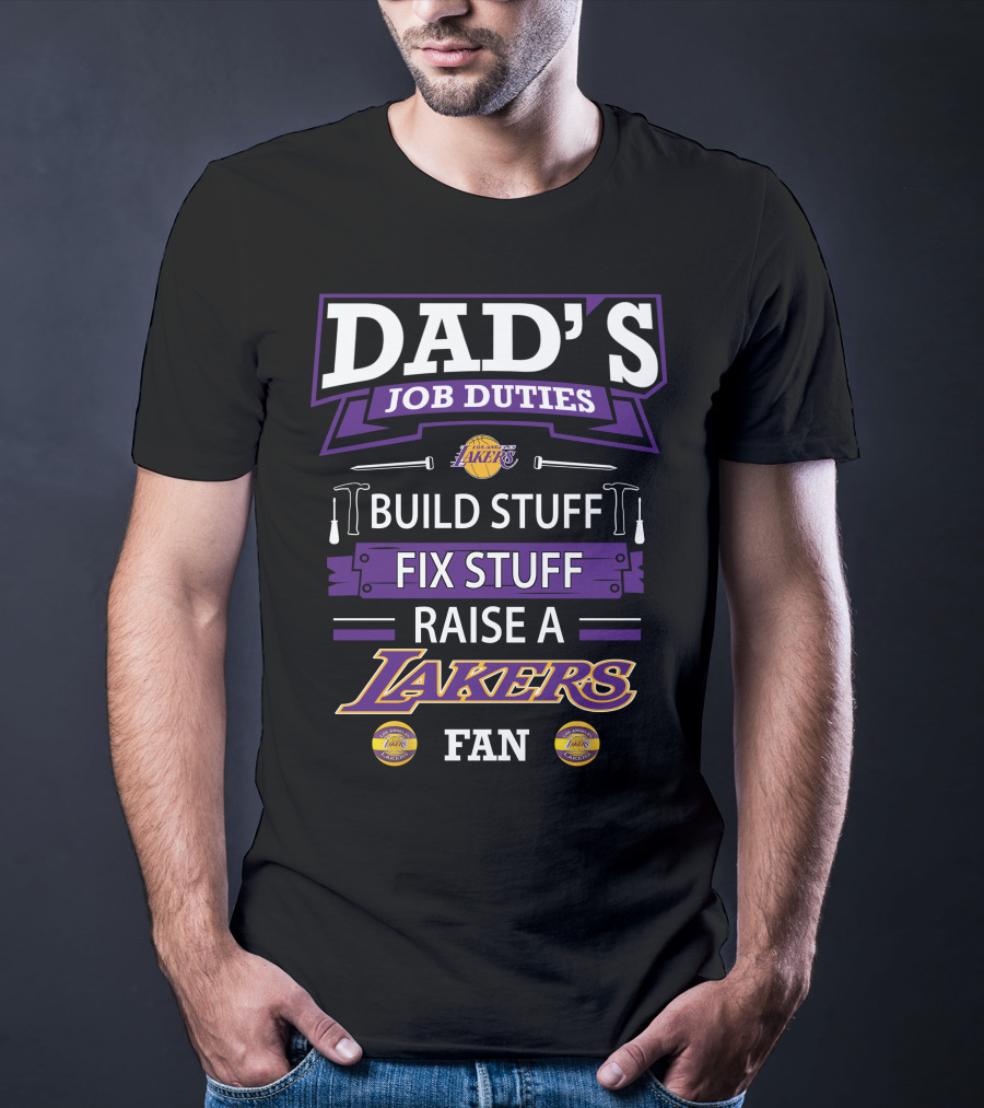 Dad's Job Duties Build Stuff Fix Stuff Raise A Los Angeles Lakers Fan T-Shirt