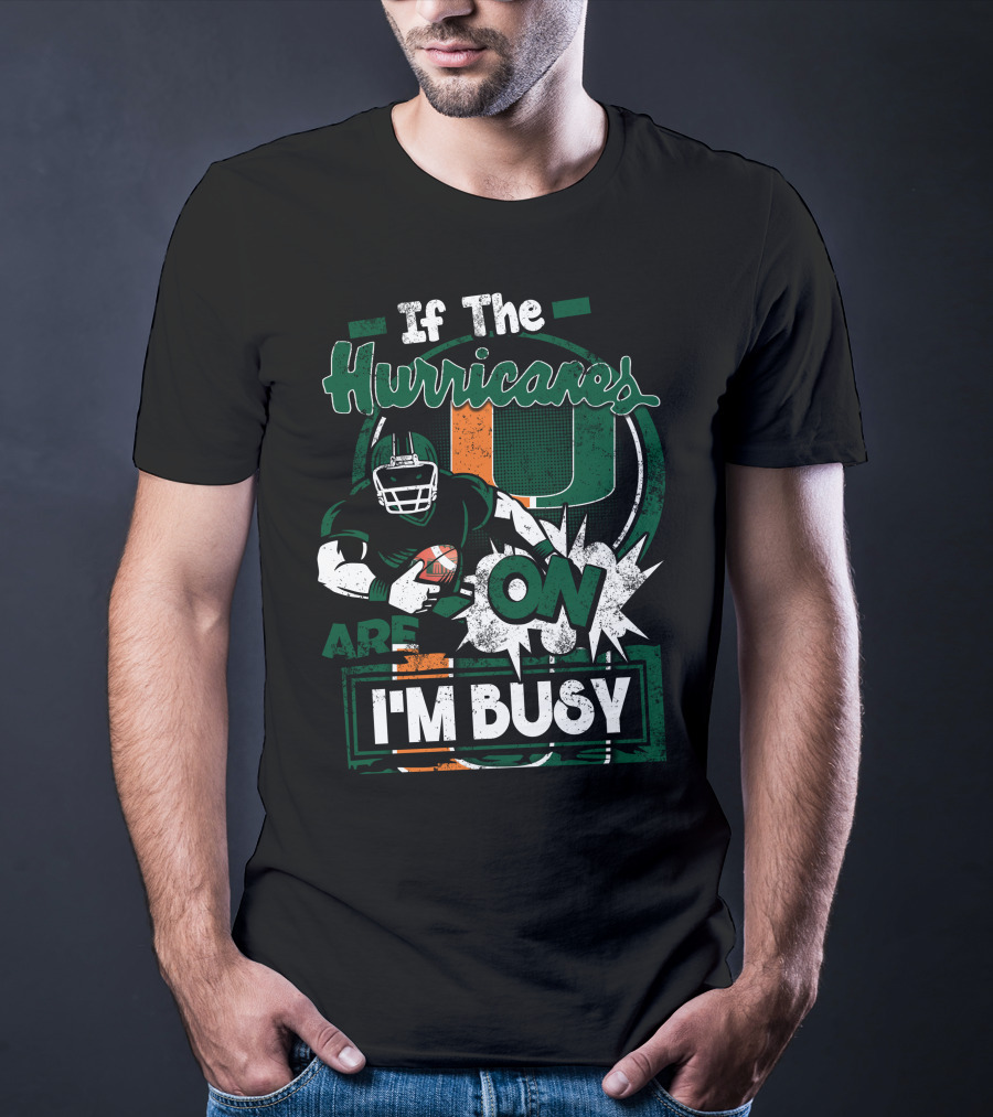If The Hurricanes Are On I'm Busy T-Shirt