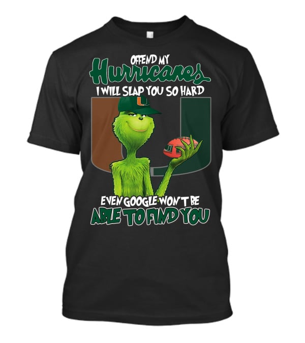 Offend My Hurricanes I Will Slap You So Hard Even Google Won't Be Able To Find You Grinch Miami T-Shirt