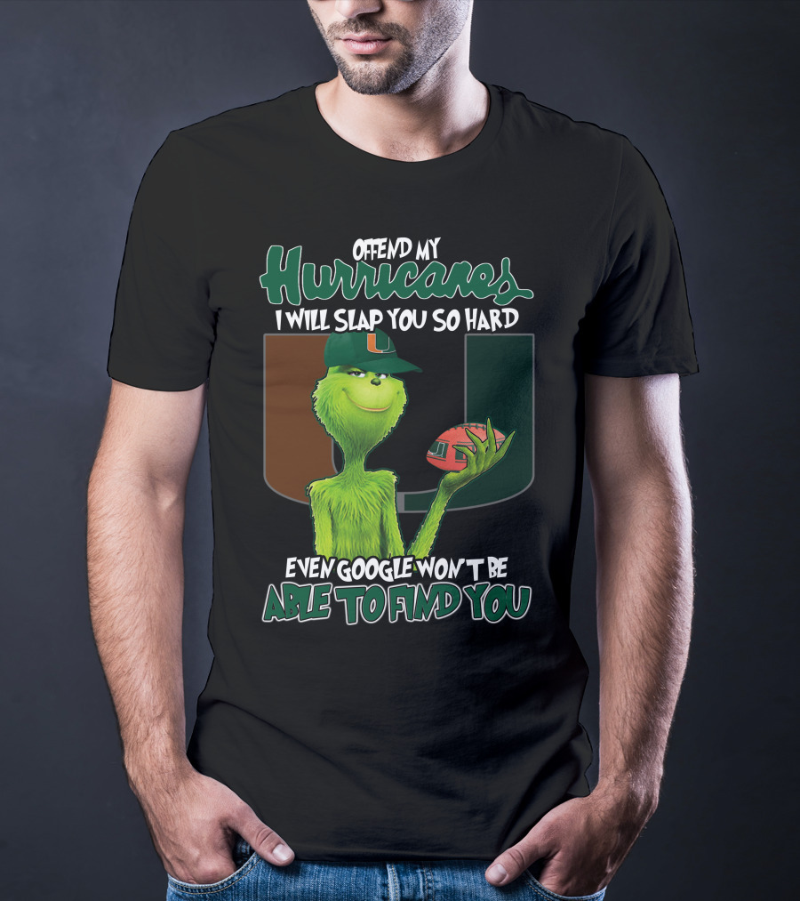 Offend My Hurricanes I Will Slap You So Hard Even Google Won't Be Able To Find You Grinch Miami T-Shirt