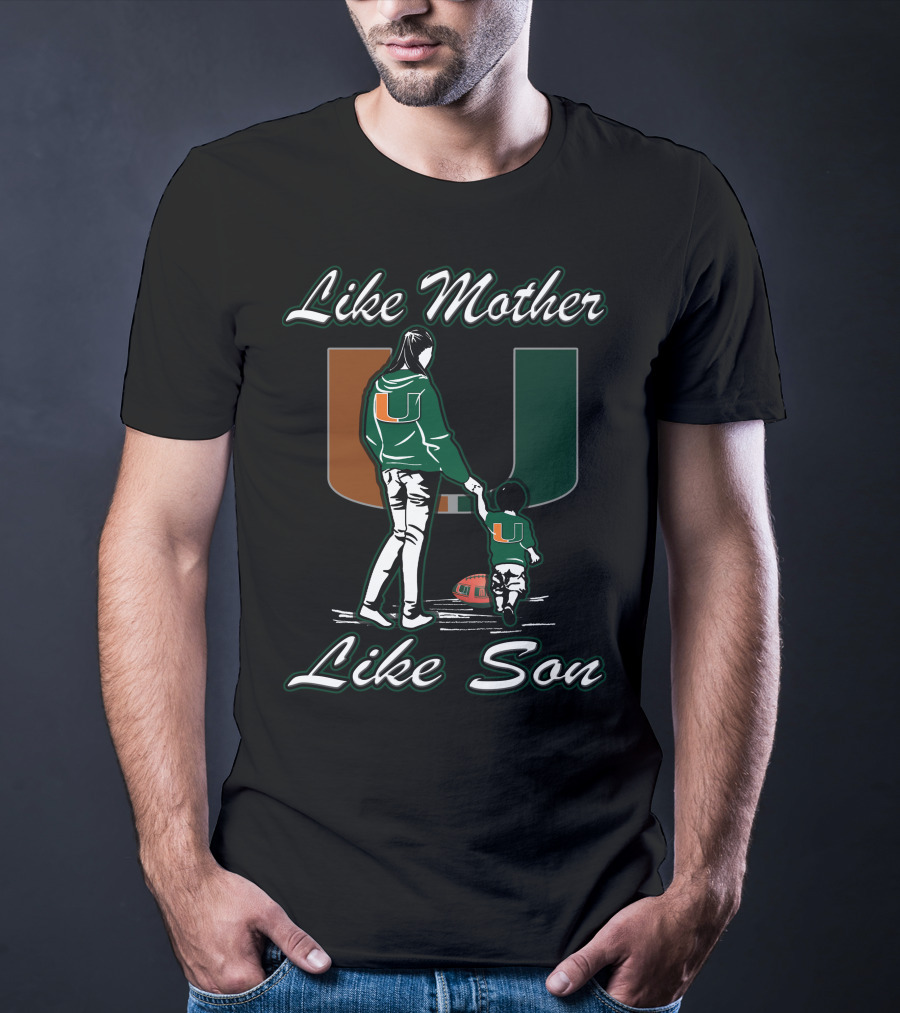 Like Mother Like Son Miami Hurricanes Football U T-Shirt