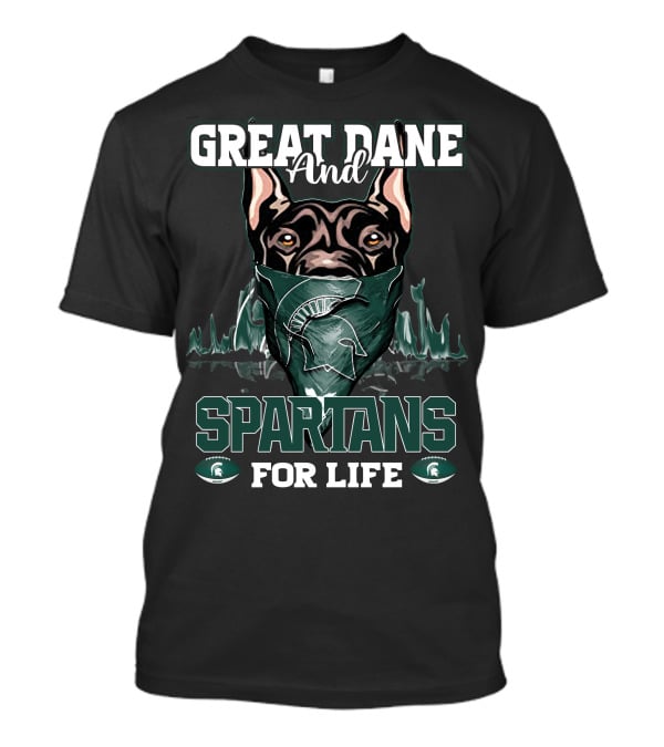 Great Dane And Michigan State Spartans For Life T-Shirt