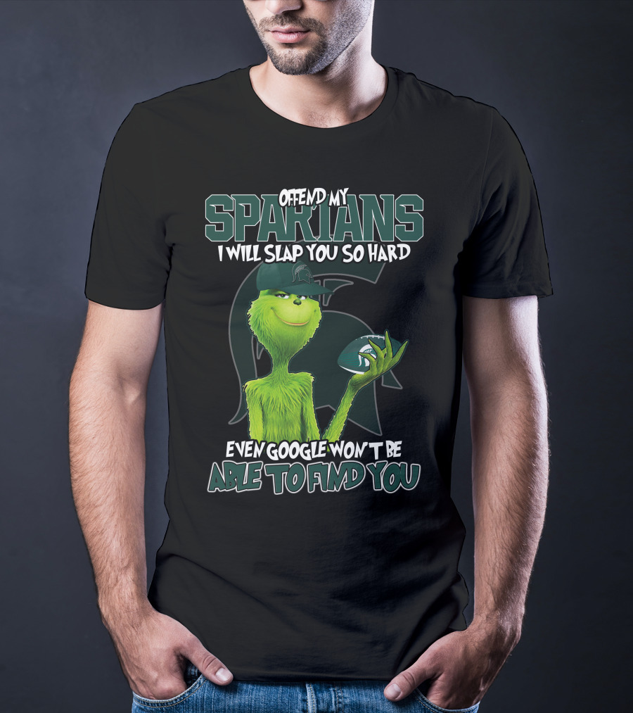 Offend My Spartans I Will Slap You So Hard Even Google Won't Be Able To Find You Grinch Michigan State Spartans T-Shirt