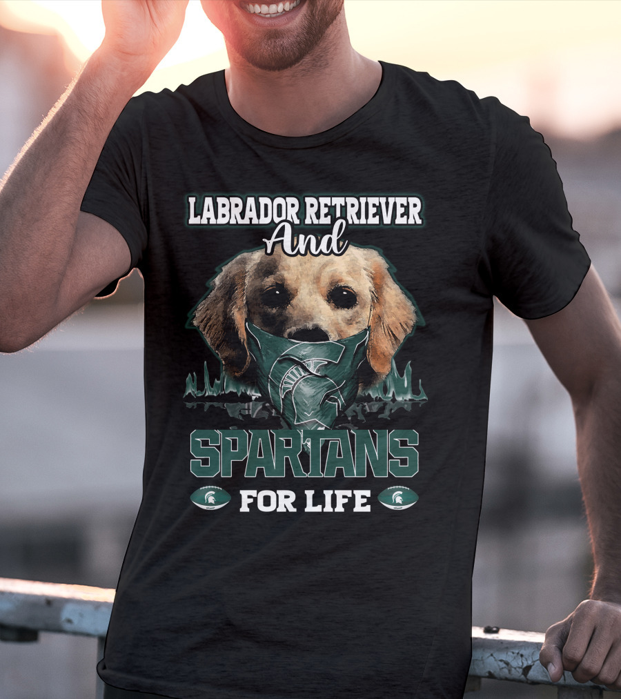 Labrador Retriever And Spartans For Life Michigan State T-Shirt