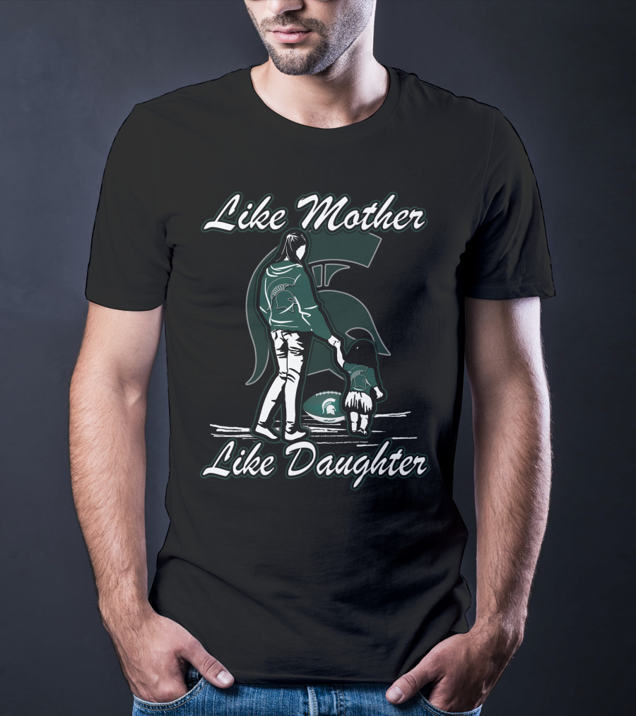 Like Mother Like Daughter Michigan State Spartans T-Shirt