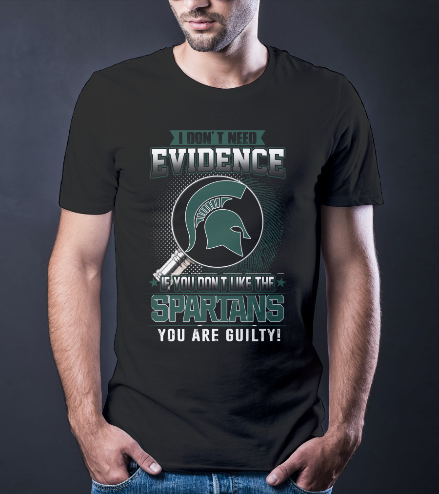 I Don't Need Evidence If You Don't Like The Spartans You Are Guilty T-Shirt