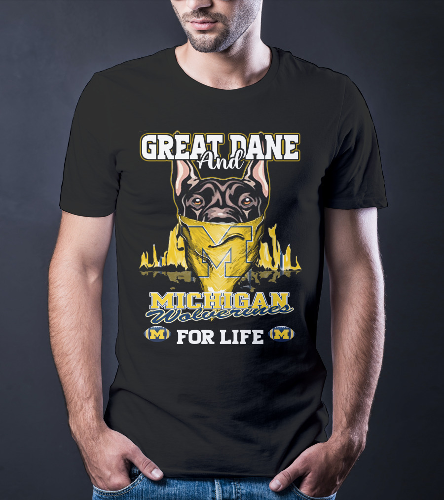 Great Dane And Michigan Wolverines For Life T-Shirt