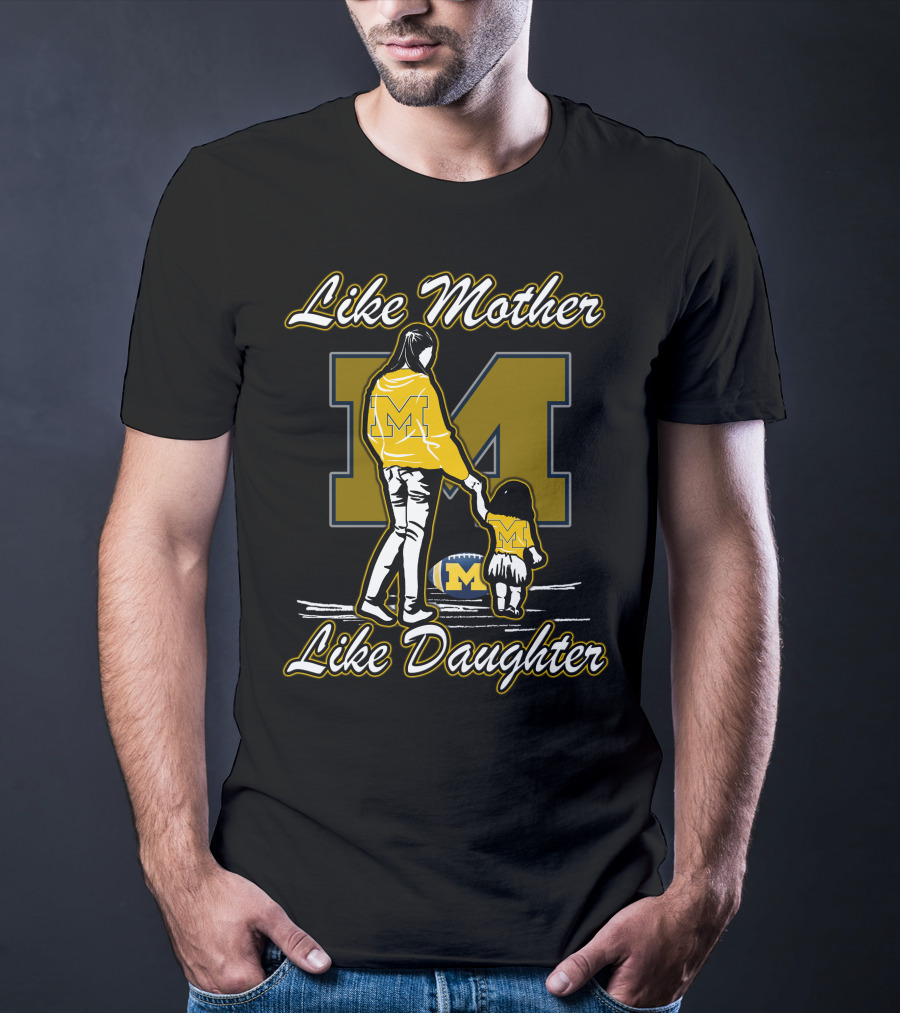 Like Mother Like Daughter Michigan Wolverines M T-Shirt