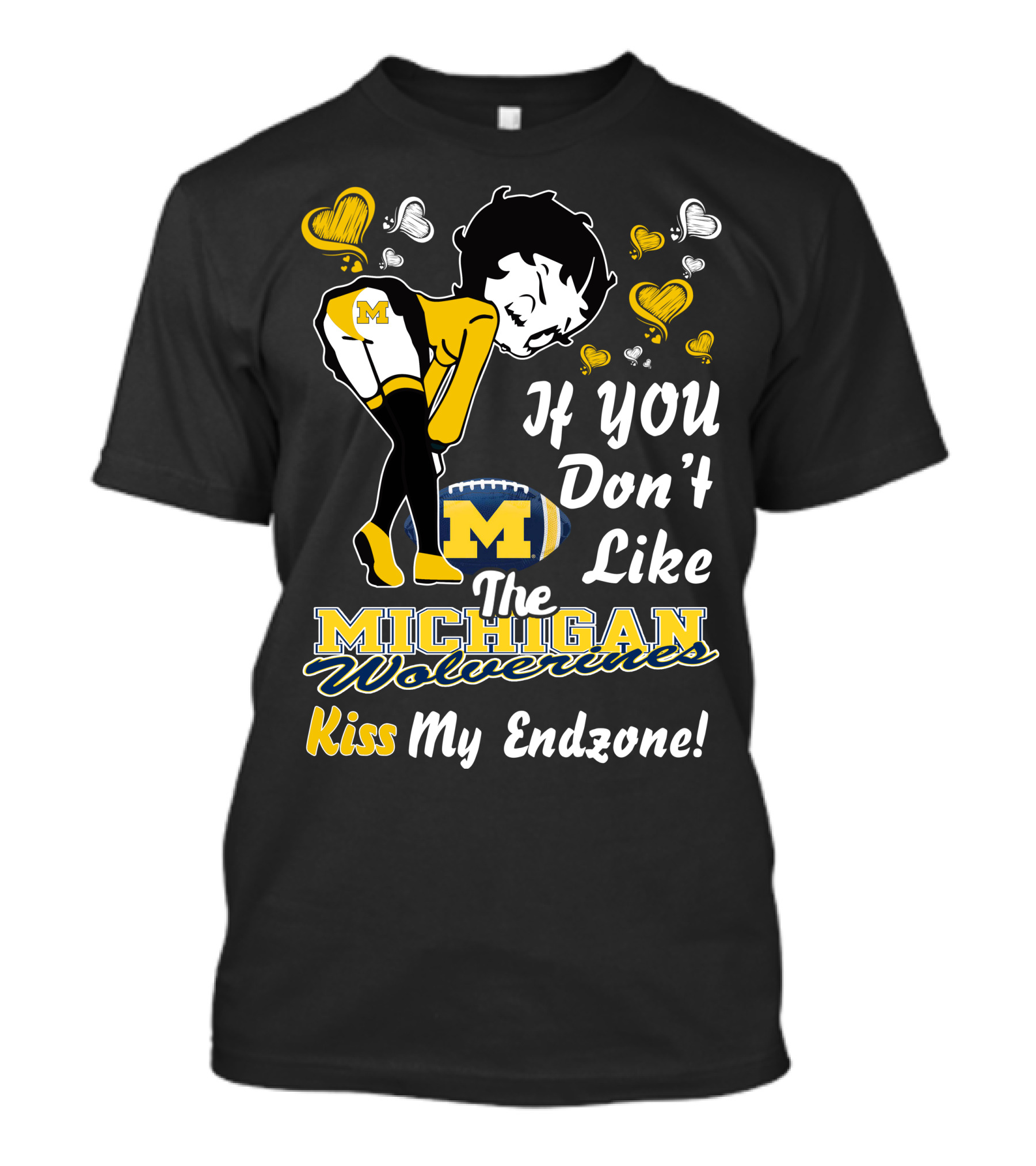 If You Don't Like The Michigan Wolverines Kiss My Endzone T-Shirt