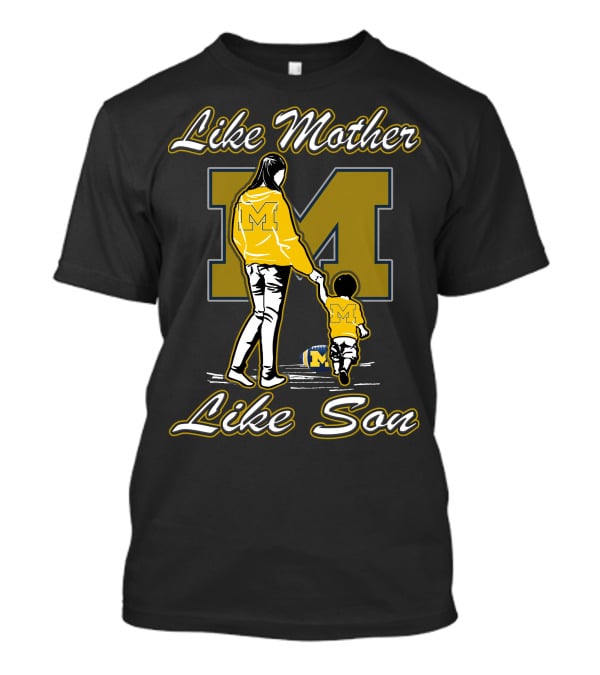 Like Mother Like Son Michigan Wolverines M T-Shirt