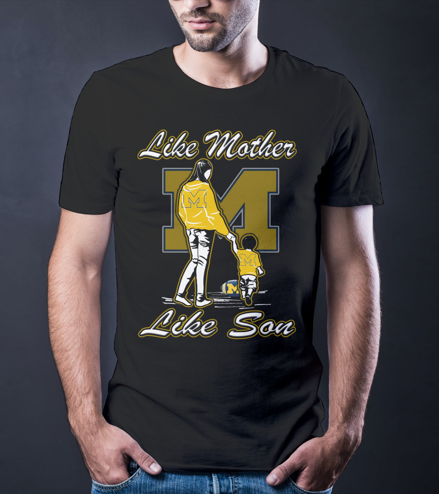 Like Mother Like Son Michigan Wolverines M T-Shirt