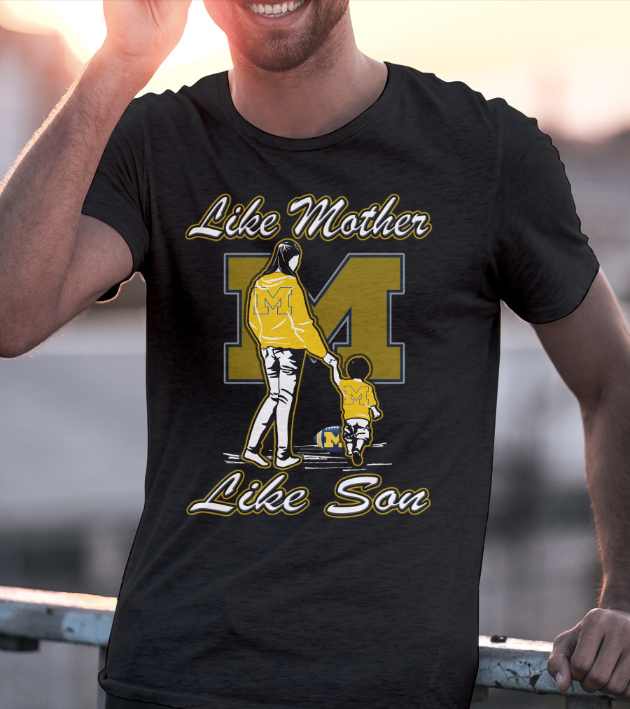 Like Mother Like Son Michigan Wolverines M T-Shirt