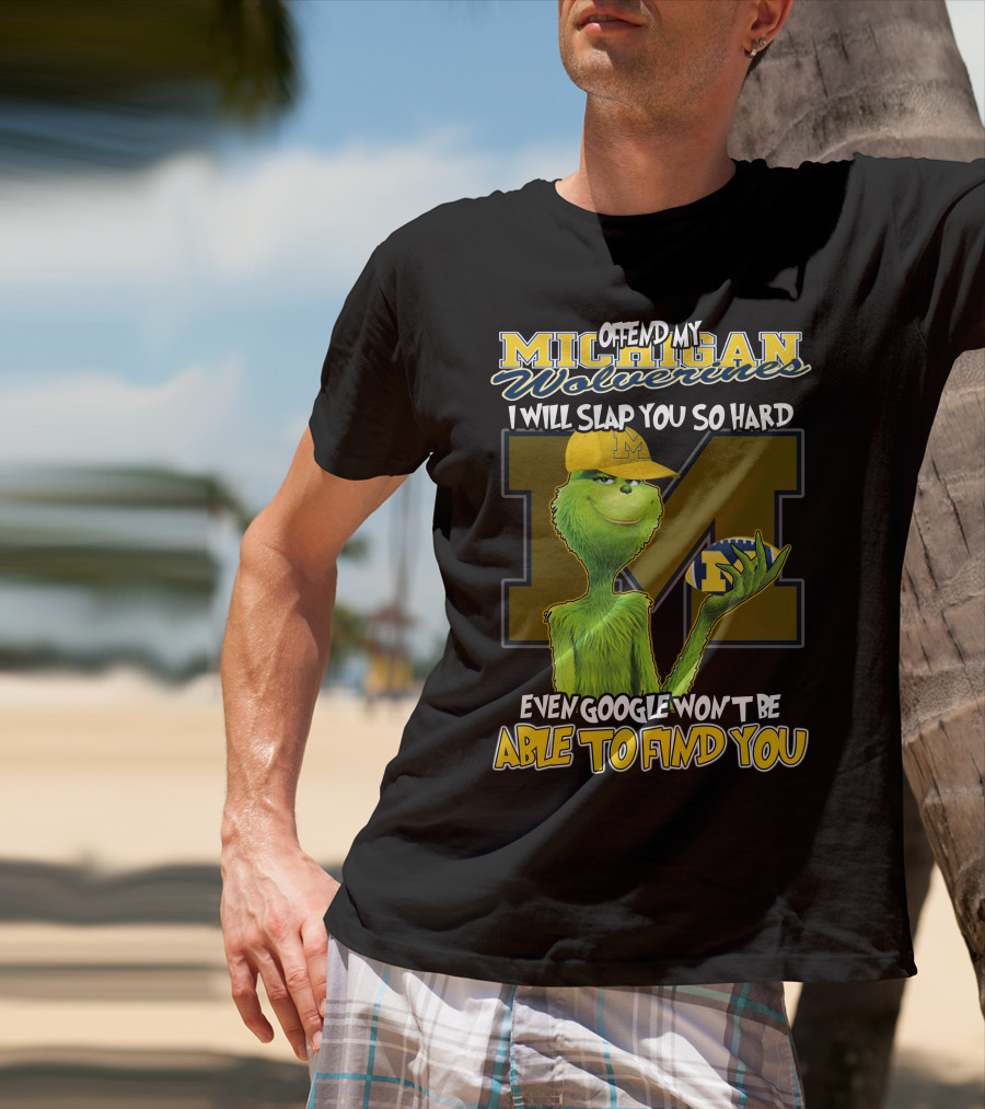 Offend My Michigan Wolverines Grinch Even Google Won't Be Able To Find You T-Shirt