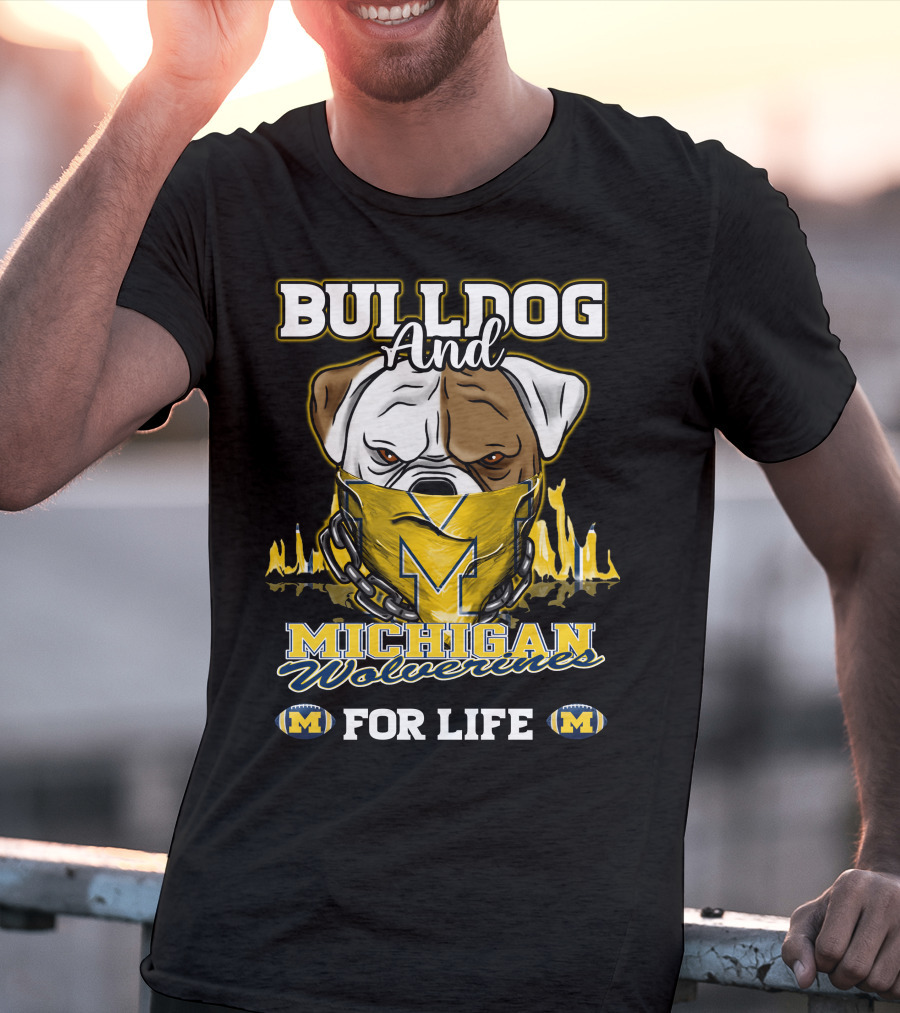 Bulldog And Michigan Wolverines For Life T-Shirt