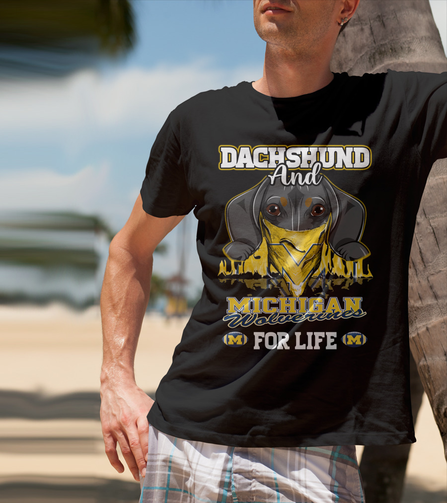 Dachshund And Michigan Wolverines For Life T-Shirt