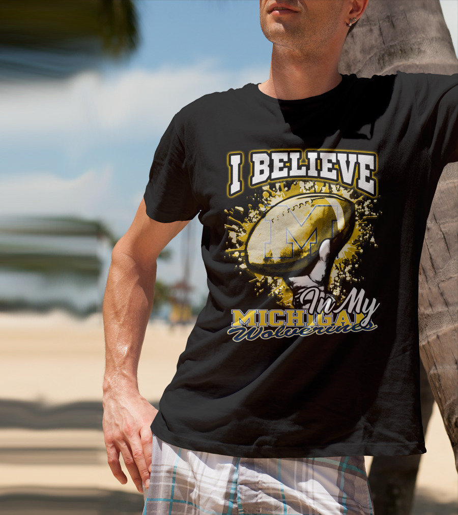 I Believe In My Michigan Wolverines Football Passion T-Shirt