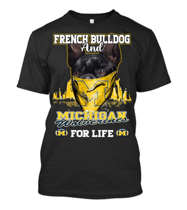 French Bulldog And Michigan Wolverines For Life T-Shirt