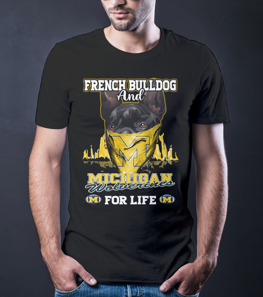 French Bulldog And Michigan Wolverines For Life T-Shirt
