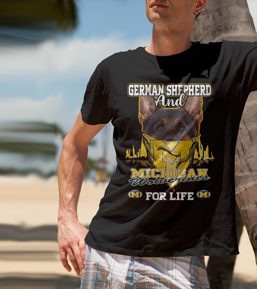 German Shepherd And Michigan Wolverines M For Life T-Shirt