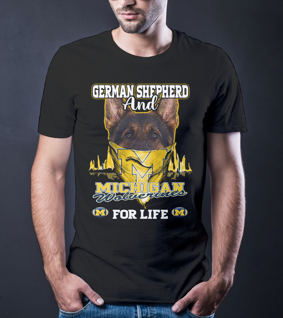 German Shepherd And Michigan Wolverines M For Life T-Shirt