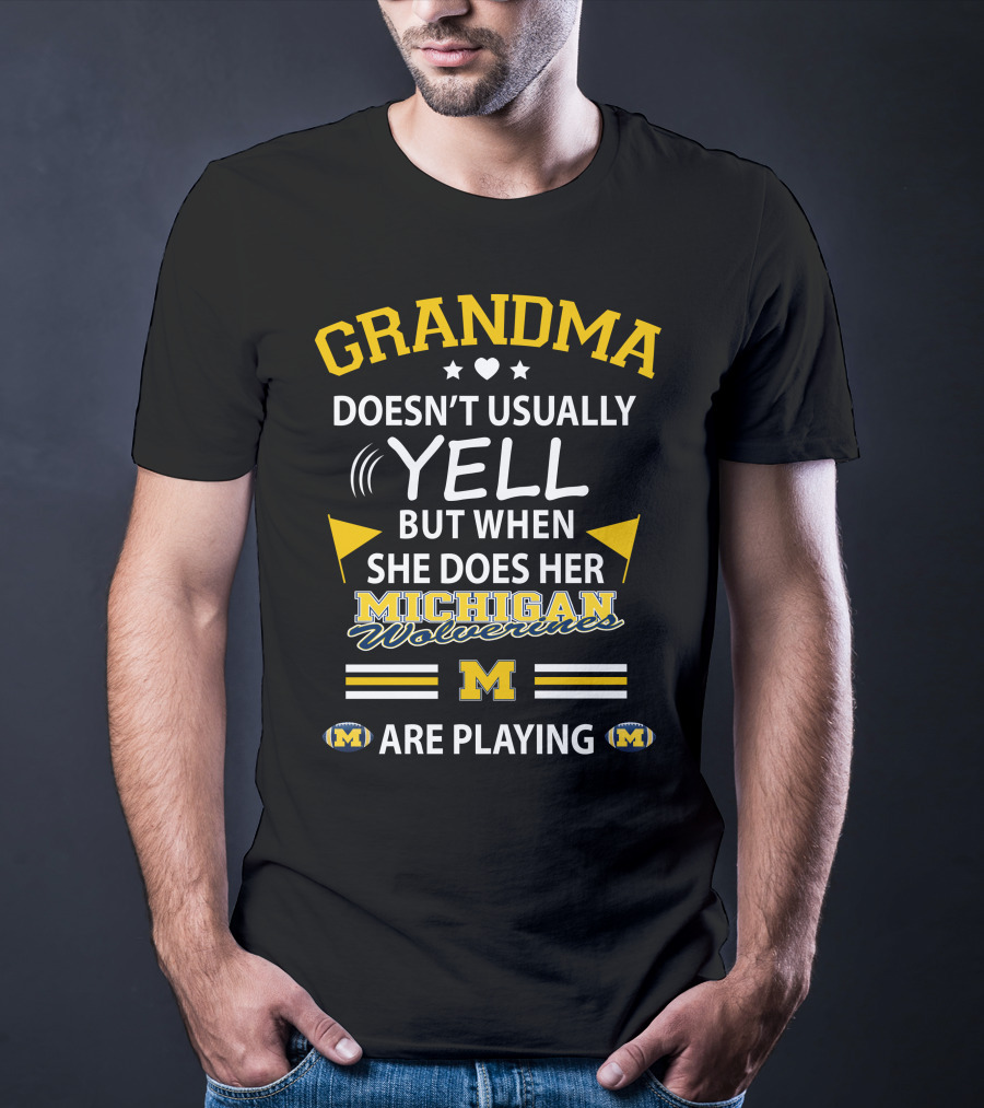 Grandma Doesn't Usually Yell But When She Does Her Michigan Wolverines Are Playing T-Shirt