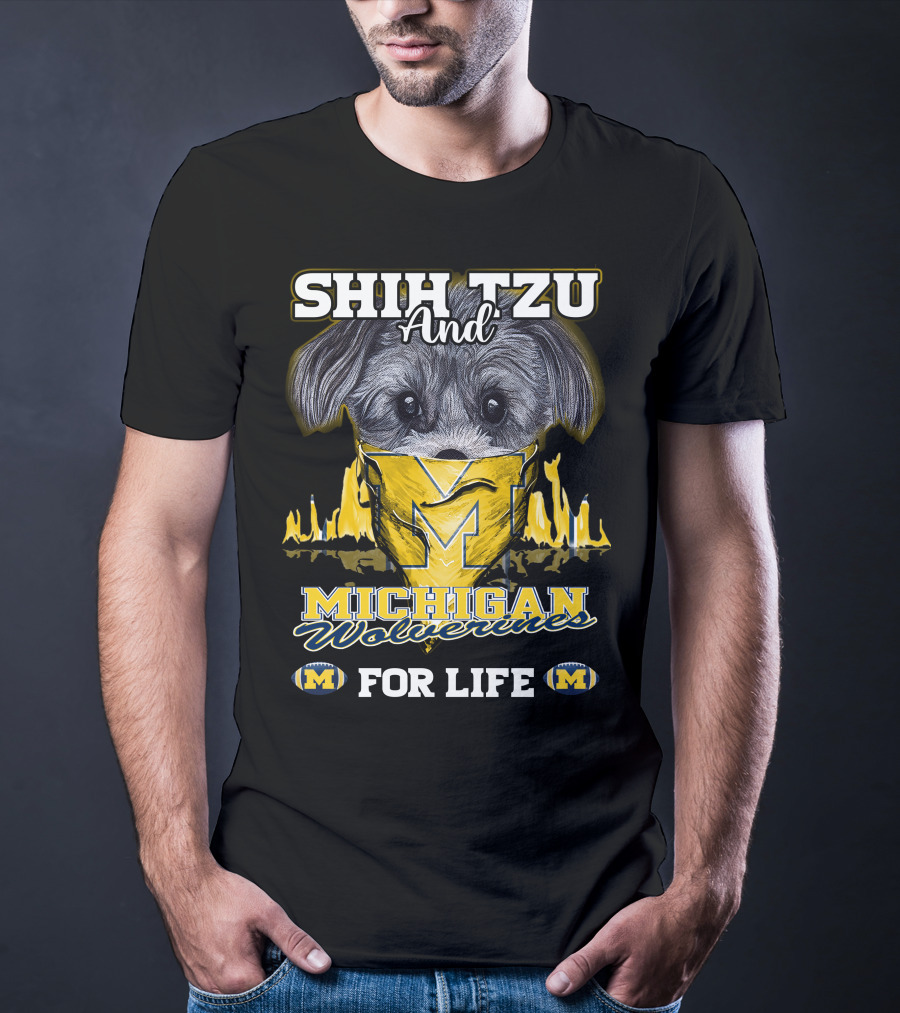 SHIH TZU And Michigan Wolverines For Life T-Shirt
